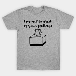 Not scared of your feelings T-Shirt